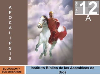 Instituto Bíblico de las Asambleas de
Dios
A
EL DRAGON Y
SUS EMISARIOS
 