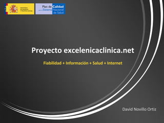 David Novillo Ortiz Proyecto excelenicaclinica.net Fiabilidad + Información + Salud + Internet 
