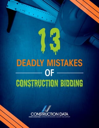 13DEADLY MISTAKES
OF
CONSTRUCTION BIDDING
INSIDE ADVANTAGE. SUPERIOR INFORMATION, DELIVERY AND SUPPORT
 
