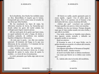 En la fundición, don Nacho fue recibido como
un dios. Maravillaba el respeto que le tenían.
Comprendí que a él lo veían como el creador de
las obras que ellos fundían.
Me fue enseñando los tipos de cajas, las
diferentes mezclas de tierra, las fumarolas por
donde salían los gases del metal colado, los
artilugios para lograr mejores piezas.
Allí me sentí parte de la gente que hace cosas,
en aquel ambiente de calor y fuego, de olores a
hombres sudando, de cubilotes con metales
líquidos refulgentes y llameantes.
–Se nota que te gusta. –me dijo con sonrisa
paternal– El dominio del fuego es lo que nos
diferencia de los animales. Y el dominio de los
metales, de los cavernícolas.
–Los metales son como las personas. –
continuó– Unos son buenos y otros, no. A veces
depende de quien lo cuela, otras de quien lo
moldeó… y a veces de las circunstancias.
Lo miré, pensando que había algo más en sus
palabras.
DE BASTÓNDE BASTÓN
–El hierro es noble, puede quemarte pero te
curas rápido. –siguió– Con el cobre pasa lo
mismo. Pero si te quemas con el bronce o los
derivados del cinc, nunca cicatrizas del todo.
–¿Sabes por qué? –concluyó con acritud–
Porque aquellos son puros y éstos son mezclas.
Callados, los dos nos fuimos. Tiempo después
supe que el viejo estaba casado con una criolla, y
que ella le era infiel.
Una tarde, mientras yo hojeaba unos planos,
don Ignacio estaba sentado y tallando un
pequeño molde en sus manos.
Sentí un estertor.
El levantar la cara vi al vasco lívido, con la
gubia clavada en su pecho a la altura del corazón.
Desesperado, grité.
Con algunos aprendices lo llevamos al hospital.
Todo fue inútil… Estaba muerto.
Al morir nos había dado su última enseñanza:
Las cosas que hieren no se deben usar contra
uno.
O… habría sido otra la lección del modelista.
…oo0oo...
Diap 147
EL MODELISTAEL MODELISTA
 