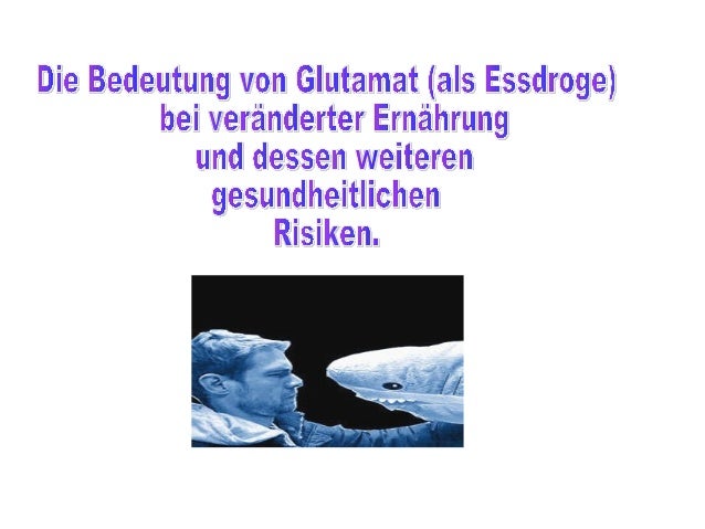 Die Bedeutung Von Glutamat Die Bedeutung Von Glutamat Als Essdroge G