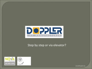 Step by step or via elevator? DOPPLER SA 