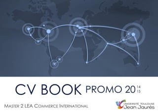 CV BOOK
MASTER 2 LEA COMMERCE INTERNATIONAL
PROMO 2014
15
 