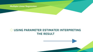 Multiple Linear Regression:
◇ USING PARAMETER ESTIMATER INTERPRETING
THE RESULT
 