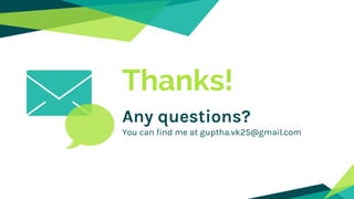 Thanks!
Any questions?
You can find me at guptha.vk25@gmail.com
 