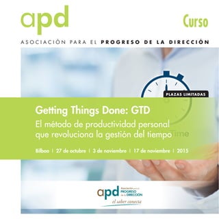 Curso
Getting Things Done: GTD
El método de productividad personal
que revoluciona la gestión del tiempo
Bilbao I 27 de octubre I 3 de noviembre I 17 de noviembre I 2015
 