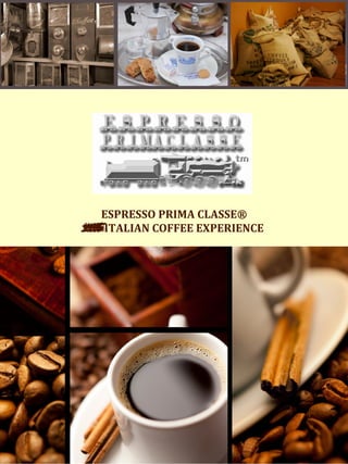 ESPRESSO PRIMA CLASSE®
AITALIAN COFFEE EXPERIENCE
 