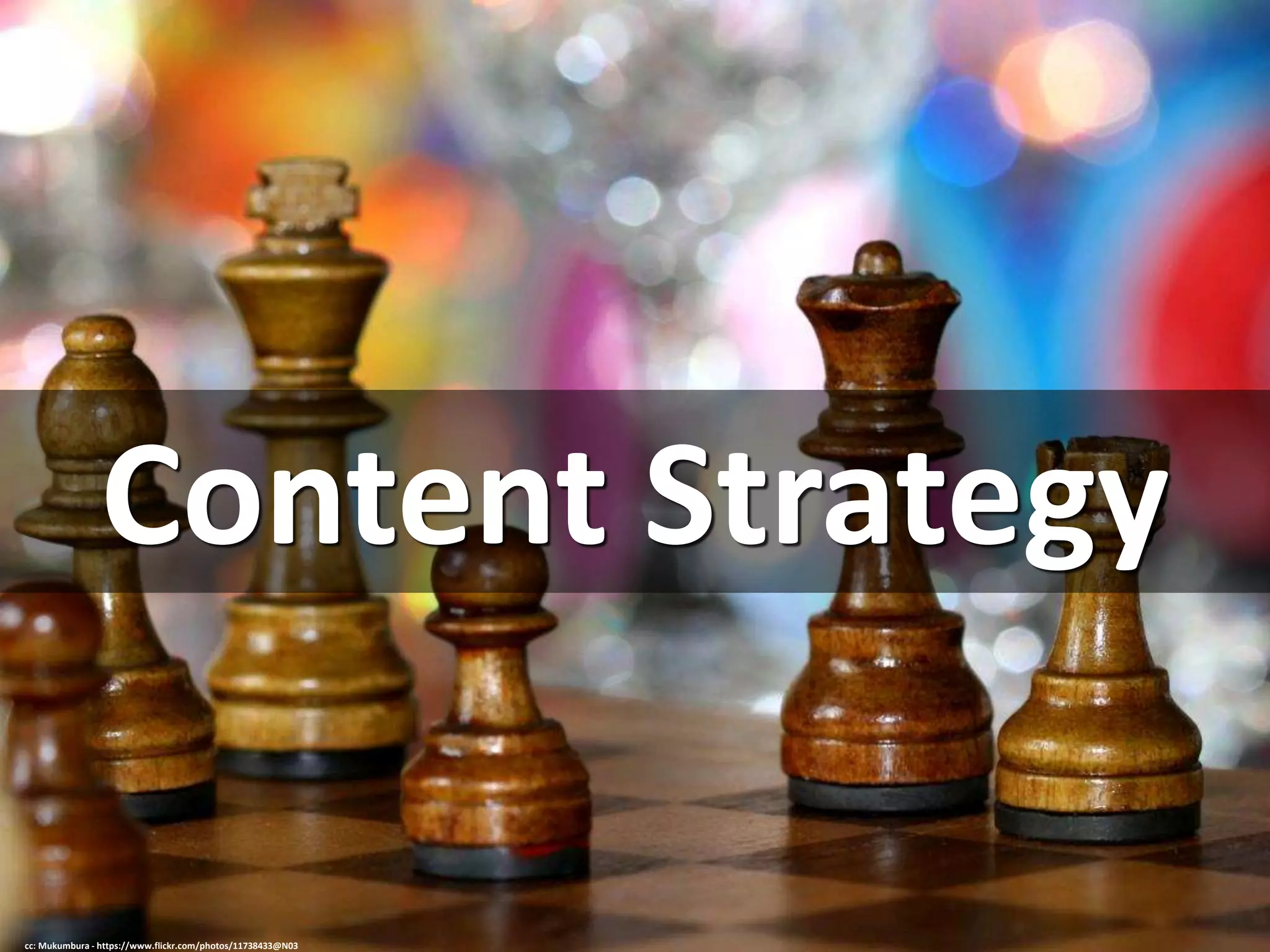 Content Strategy
cc: Mukumbura - https://www.flickr.com/photos/11738433@N03
 