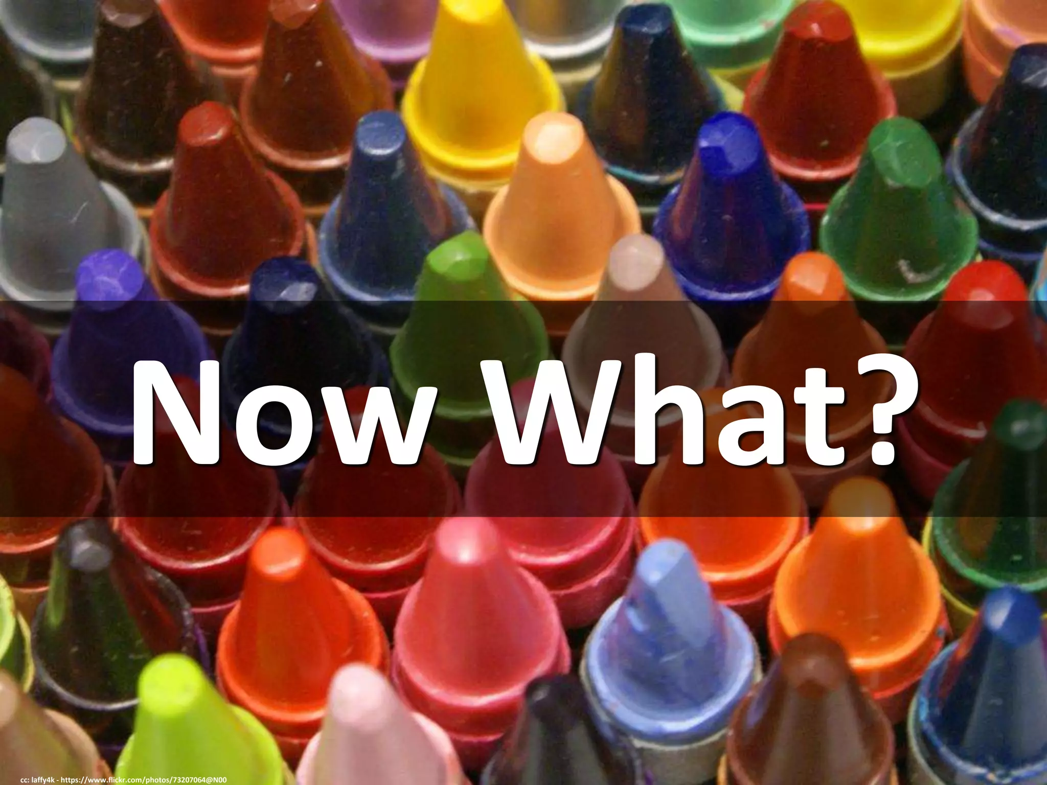 Now What?
cc: laffy4k - https://www.flickr.com/photos/73207064@N00
 