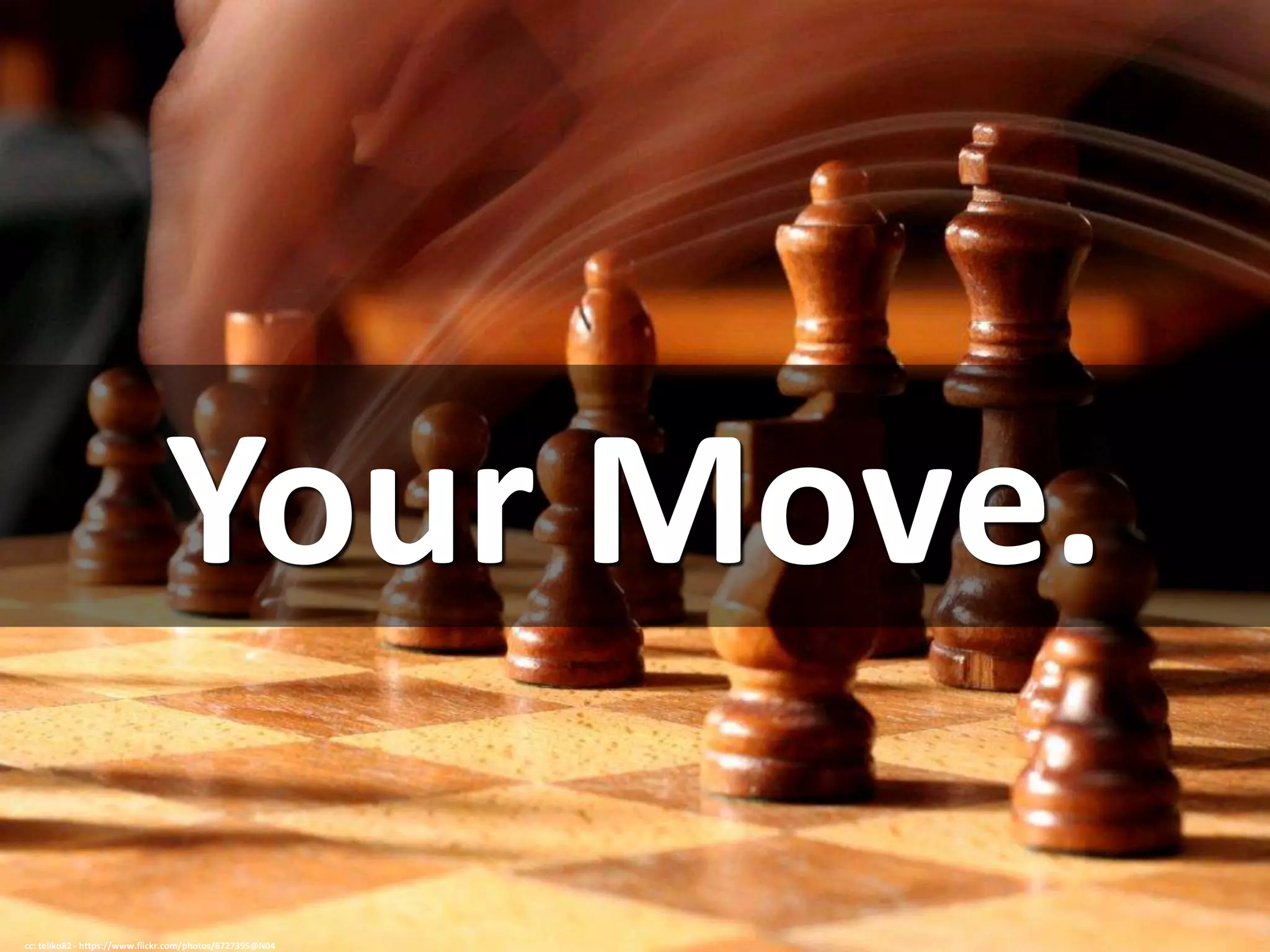 Your Move.
cc: teliko82 - https://www.flickr.com/photos/8727395@N04
 