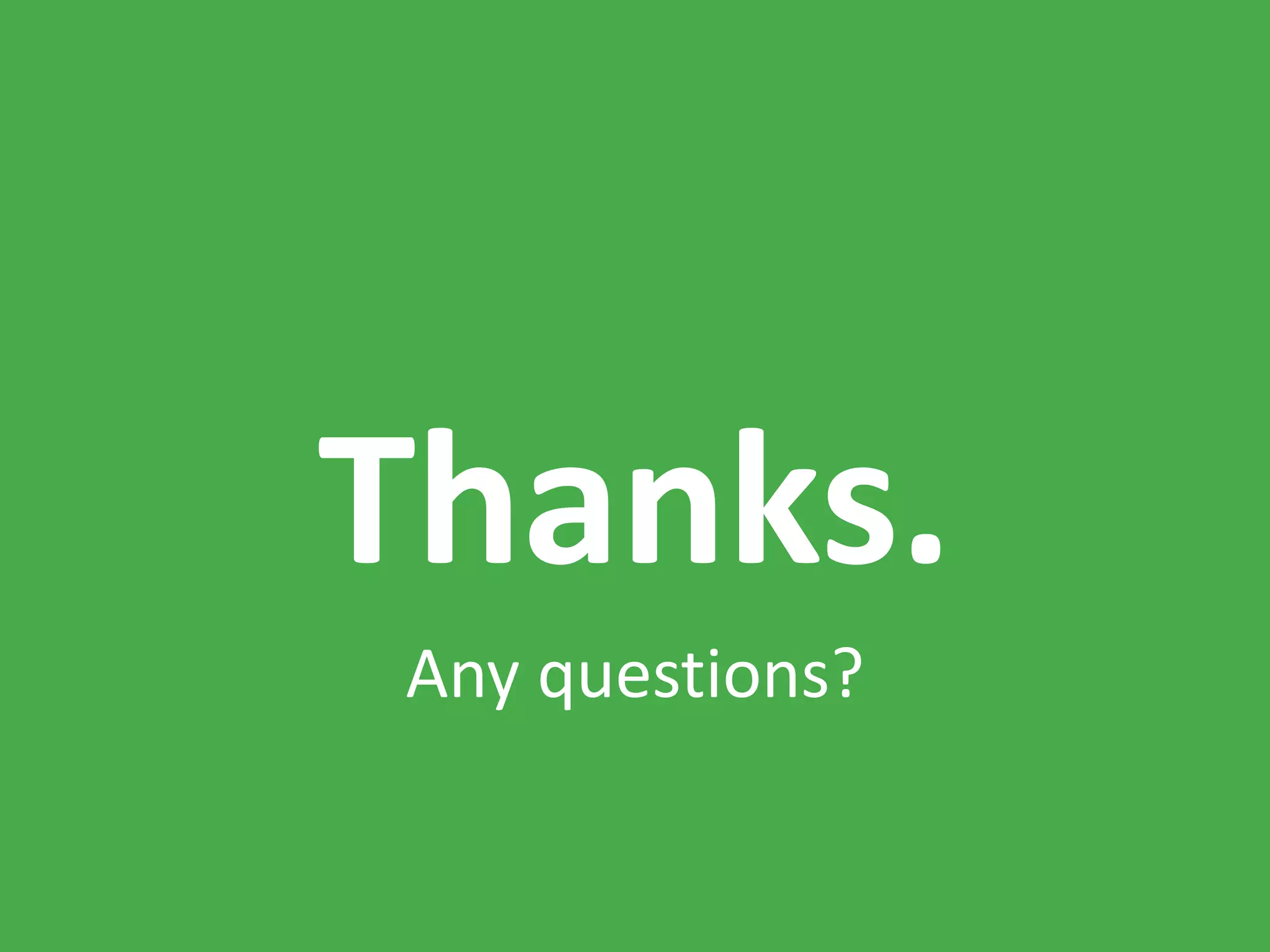 Thanks.
Any questions?
 