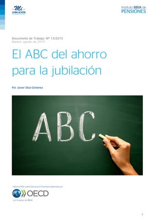 Documento de Trabajo: Nº 13/2015
Madrid, agosto de 2015
El ABC del ahorro
para la jubilación
Por Javier Díaz-Giménez
1
 