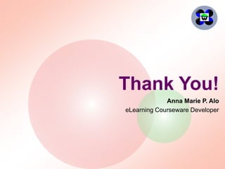 Thank You!
Anna Marie P. Alo
eLearning Courseware Developer
 