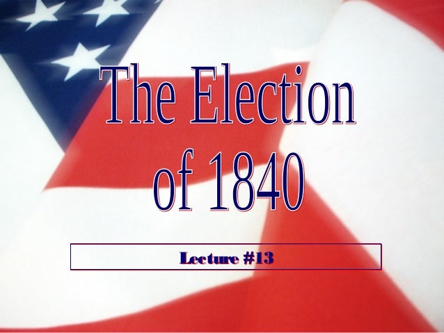 13 election of 1840 election of 1840