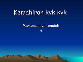 Kemahiran kvk kvk Membaca ayat mudah 