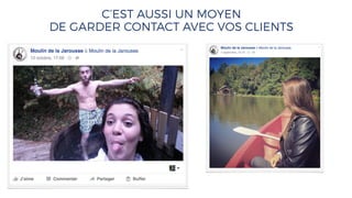 C’EST AUSSI UN MOYEN
DE GARDER CONTACT AVEC VOS CLIENTS
 