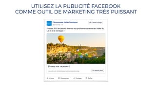 UTILISEZ LA PUBLICITÉ FACEBOOK
COMME OUTIL DE MARKETING TRÈS PUISSANT
 
