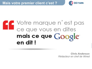 Mais votre premier client c’est ?
 