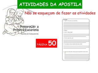 ATIVIDADES DA APOSTILA
Não se esqueçam de fazer as atividades
PÁGINA 50
 