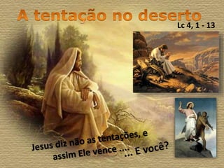 Lc 4, 1 - 13
 