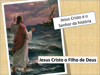 Jesus Cristo o Filho de Deus
 