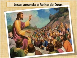 Jesus anuncia o Reino de Deus
 