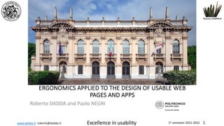 www.dadda.it roberto@dadda.it Excellence in usability 1st semester 2021-2022 1
ERGONOMICS APPLIED TO THE DESIGN OF USABLE WEB
PAGES AND APPS
Roberto DADDA and Paolo NEGRI
 