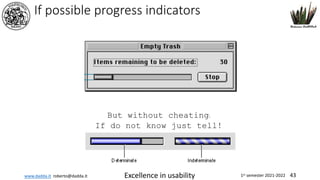 www.dadda.it roberto@dadda.it Excellence in usability 1st semester 2021-2022 43
If possible progress indicators
But without cheating:
If do not know just tell!
 