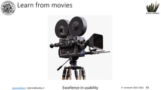 www.dadda.it roberto@dadda.it Excellence in usability 1st semester 2021-2022 45
Learn from movies
 