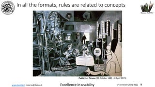 www.dadda.it roberto@dadda.it Excellence in usability 1st semester 2021-2022 9
Pablo Ruiz Picasso (25 October 1881 – 8 April 1973)
In all the formats, rules are related to concepts
 