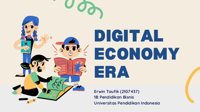 Erwin Taufik (2107437)
1B Pendidikan Bisnis
Universitas Pendidikan Indonesia
DIGITAL
ECONOMY
ERA
 