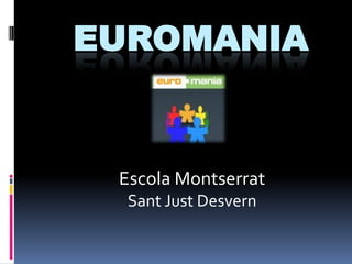 EUROMANIA


 Escola Montserrat
  Sant Just Desvern
 