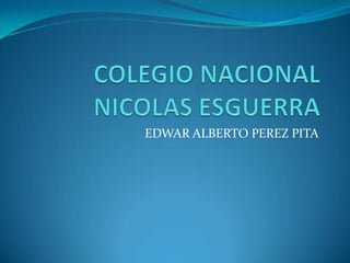 EDWAR ALBERTO PEREZ PITA

 