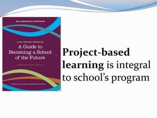 Project-based
learning is integral
to school’s program
 