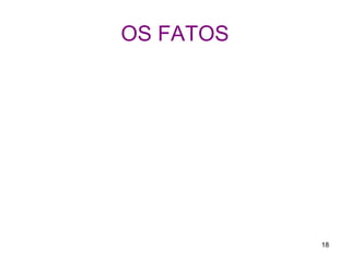 OS FATOS
18
 