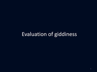 Evaluation of giddiness
1
 