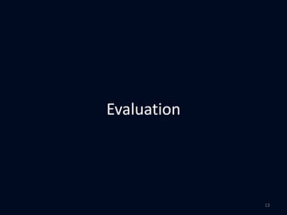 Evaluation
13
 
