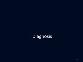 Diagnosis
46
 