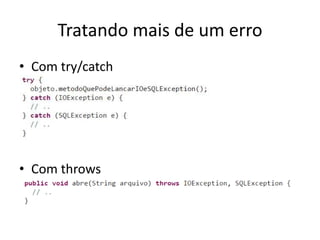 Tratando mais de um erro
• Com try/catch
• Com throws
 