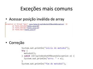 Exceções mais comuns
• Acessar posição inválida de array
• Correção
 