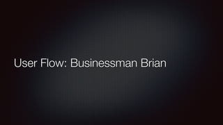 User Flow: Businessman Brian
 