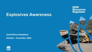 Small Mines Roadshow
October – December 2020
Explosives Awareness
 