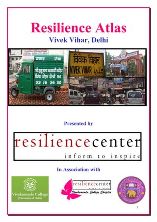 1
Resilience Atlas
Vivek Vihar, Delhi
Presented by
In Association with
 