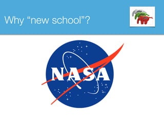 Why “new school”?
 