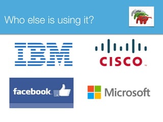 Who else is using it?
 