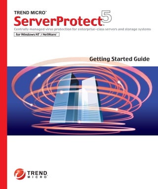 5ServerProtectServerProtectCentrally managed virus protection for enterprise-class servers and storage systems
TM
for Windows NT
TM
/ NetWare
TM
TREND MICRO
TM
Getting Started Guide
www.trendmicro.com
Item Code: SPEM51207/20719
Administrator'sGuideServerProtect5forWindowsNTTM
/NetWareTM
ServerProtectTM5
 