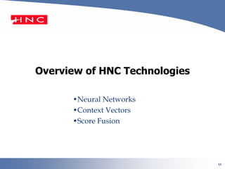 11
Overview of HNC Technologies
•Neural Networks
•Context Vectors
•Score Fusion
 