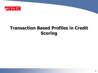 23
Transaction Based Profiles in Credit
Scoring
 