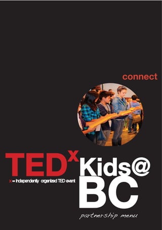 partnership menu
BC
TEDx
Kids@x = independently organized TED event
connect
 