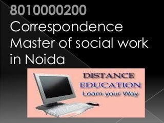 8010000200
Correspondence
Master of social work
in Noida
 